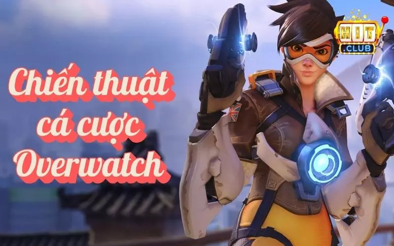 Cá cược game sinh tồn Overwatch hấp dẫn